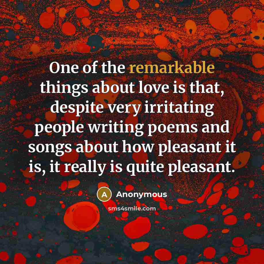 “One of the remarkable things about love is that, despite…” quote by Anonymous