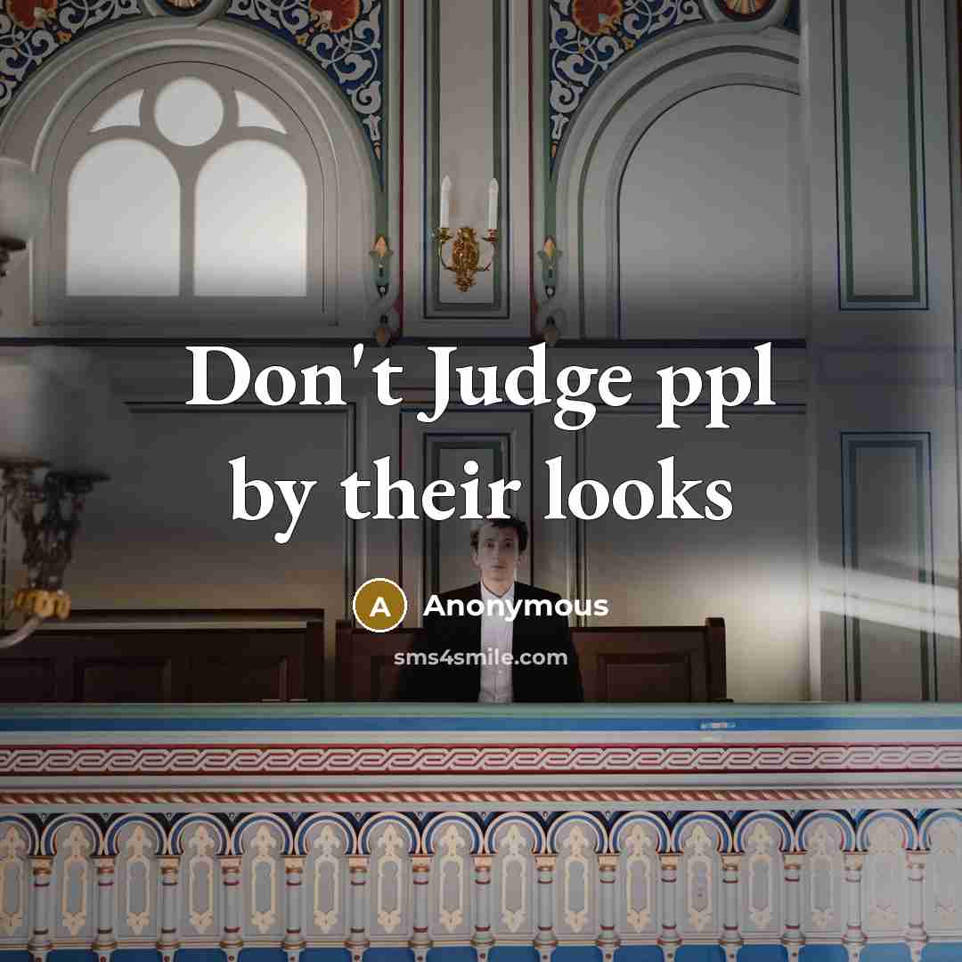 “Don't Judge ppl by their looks” quote by Anonymous
