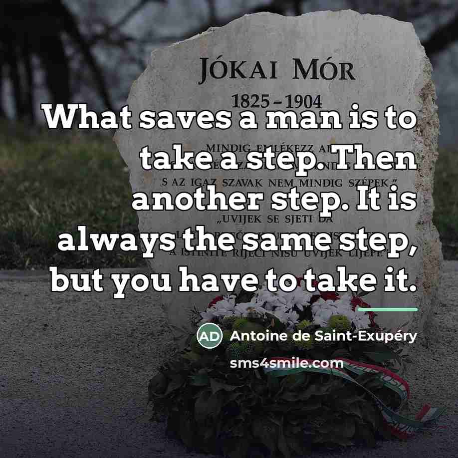 “What saves a man is to take a step. Then…” quote by Antoine de Saint-Exupery