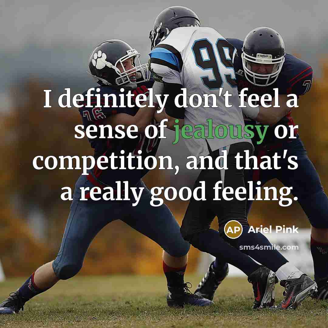 “I definitely don't feel a sense of jealousy or competition,…” quote by Ariel Pink