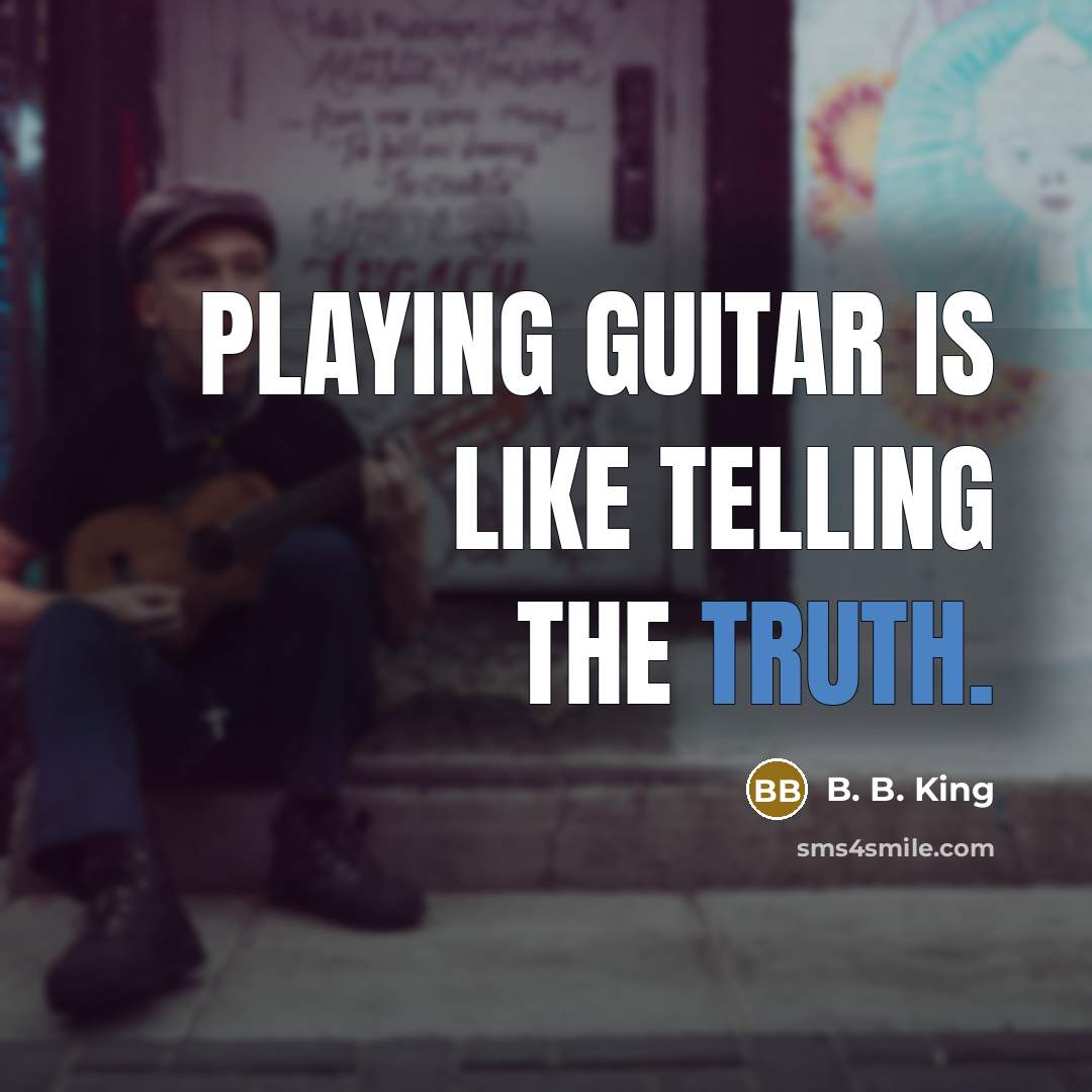“Playing guitar is like telling the truth.…” quote by B. B. King