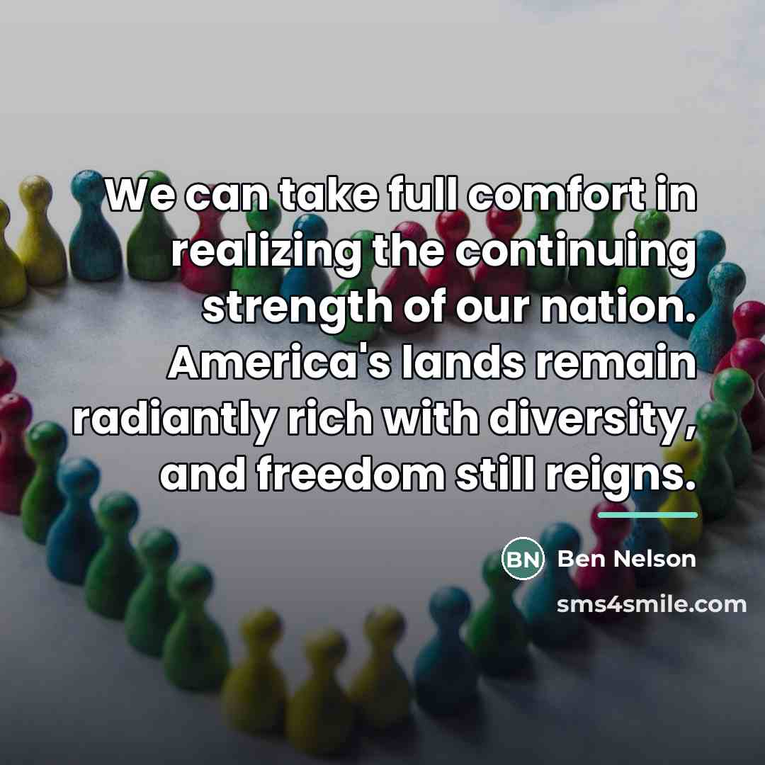 “We can take full comfort in realizing the continuing strength…” quote by Ben Nelson