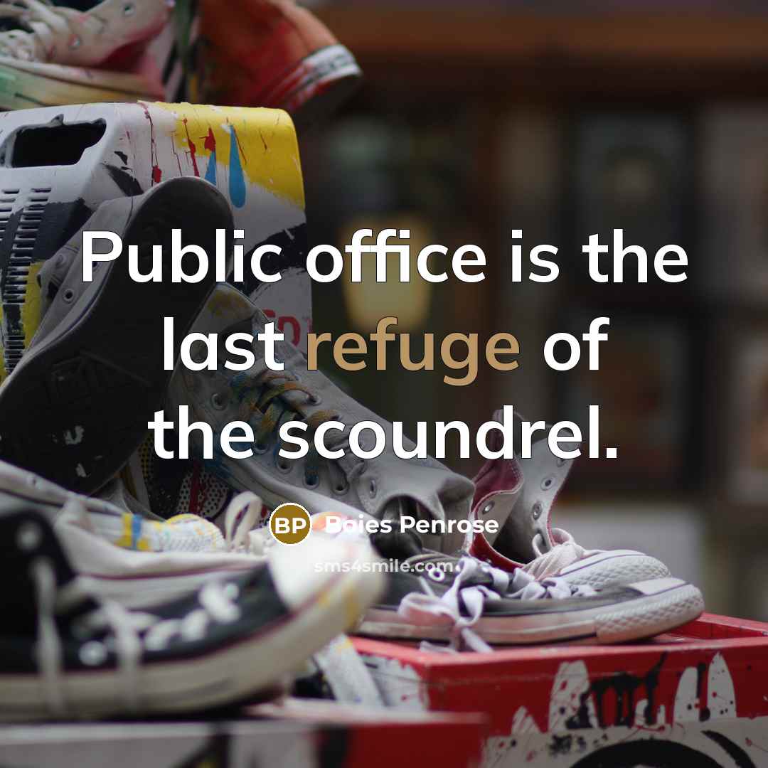 “Public office is the last refuge of the scoundrel.…” quote by Boies Penrose