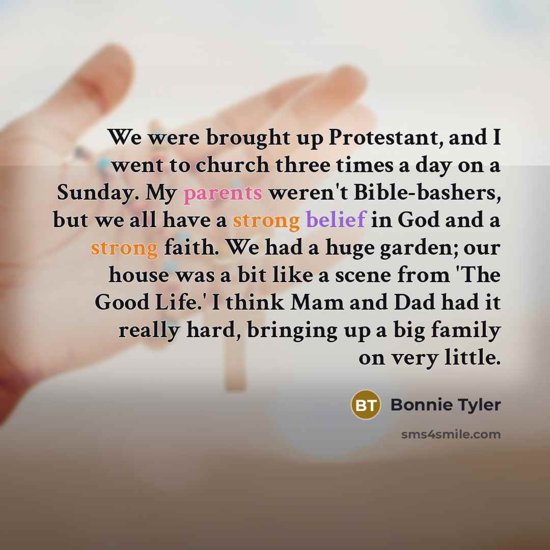 “We were brought up Protestant, and I went to church…” quote by Bonnie Tyler