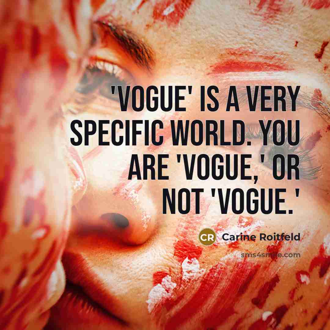 “'Vogue' is a very specific world. You are 'Vogue,' or…” quote by Carine Roitfeld