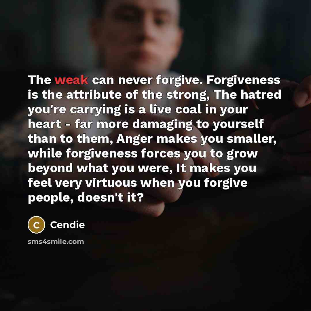 “The weak can never forgive. Forgiveness is the attribute of…” quote by Cendie