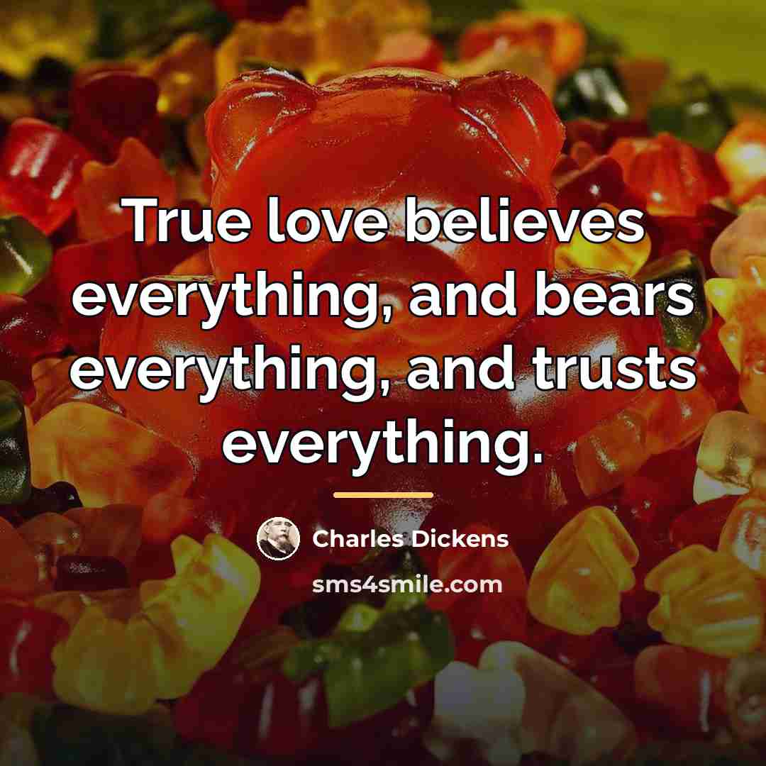 “True love believes everything, and bears everything, and trusts everything.…” quote by Charles Dickens