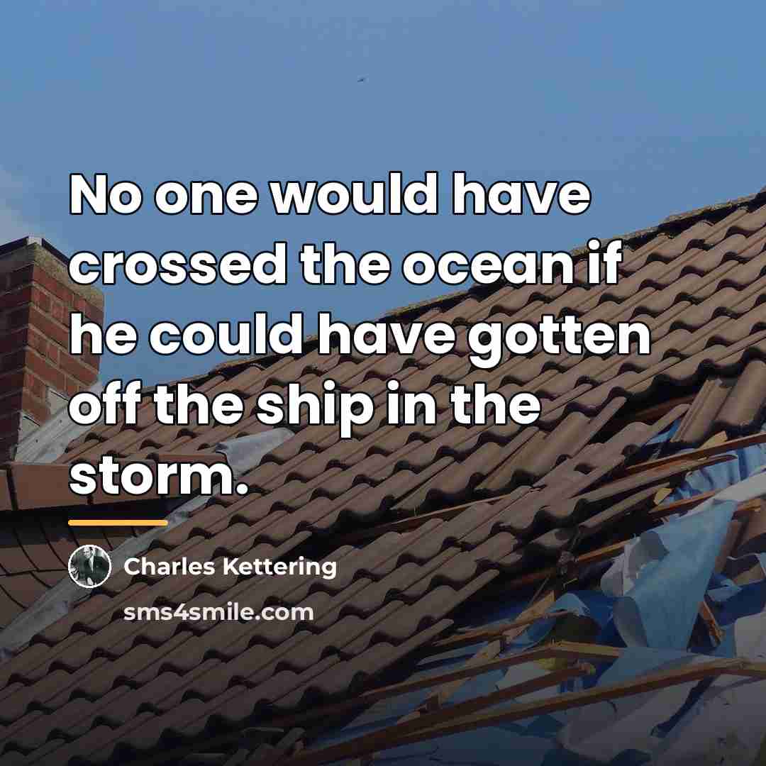 “No one would have crossed the ocean if he could…” quote by Charles Kettering