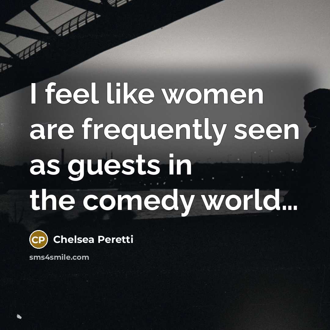 “I feel like women are frequently seen as guests in…” quote by Chelsea Peretti
