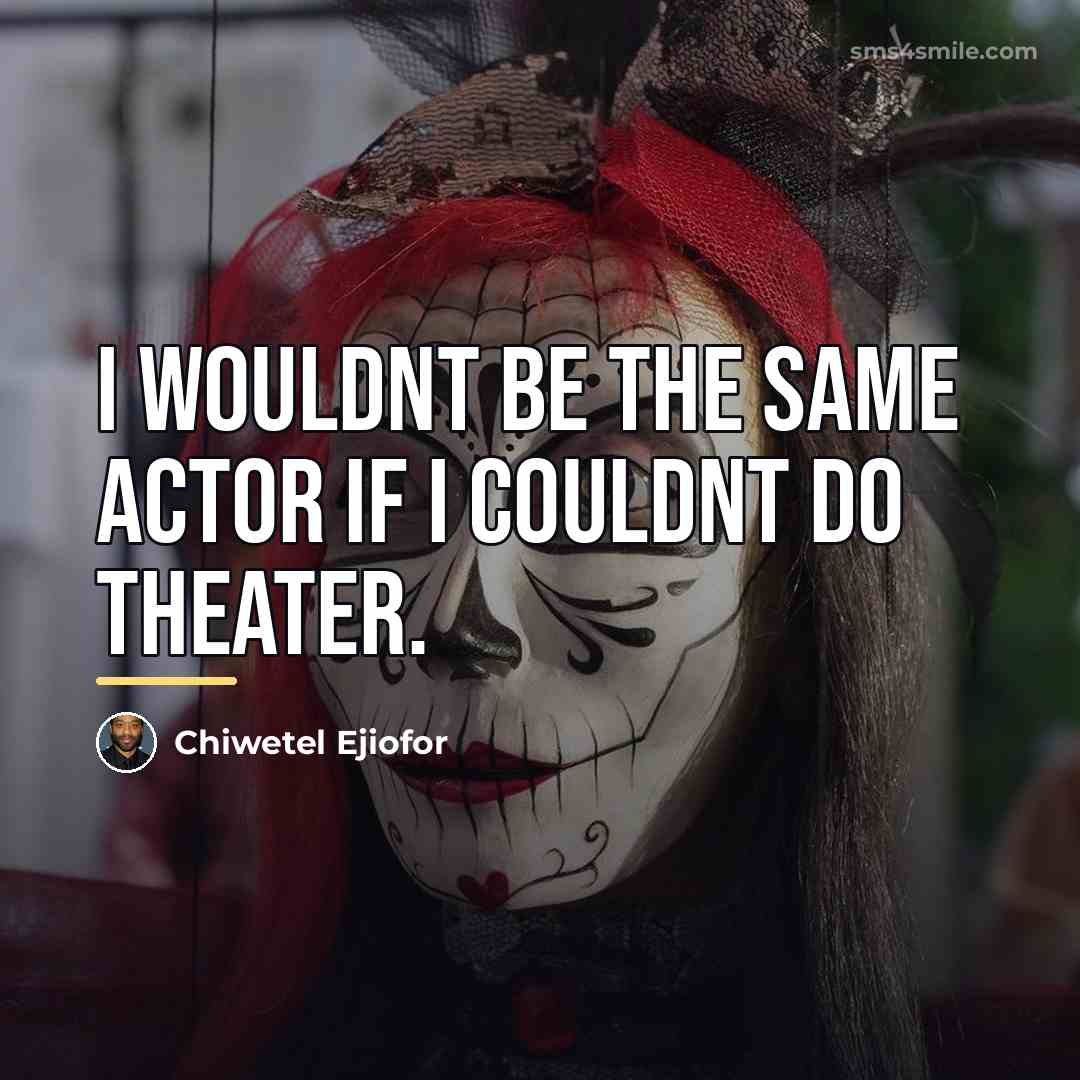 “I wouldnt be the same actor if I couldnt do…” quote by Chiwetel Ejiofor