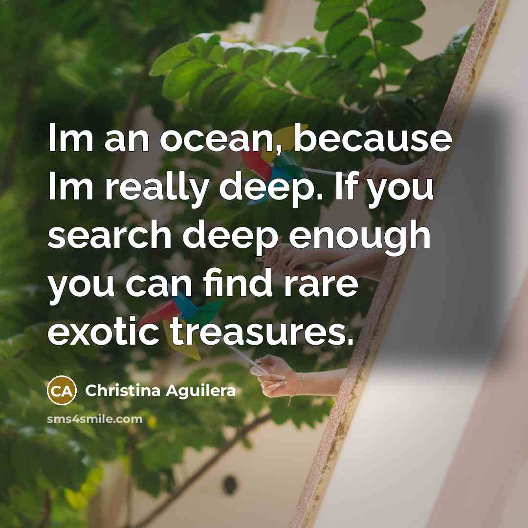 “Im an ocean, because Im really deep. If you search…” quote by Christina Aguilera