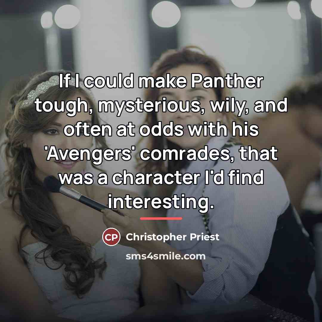 “If I could make Panther tough, mysterious, wily, and often…” quote by Christopher Priest