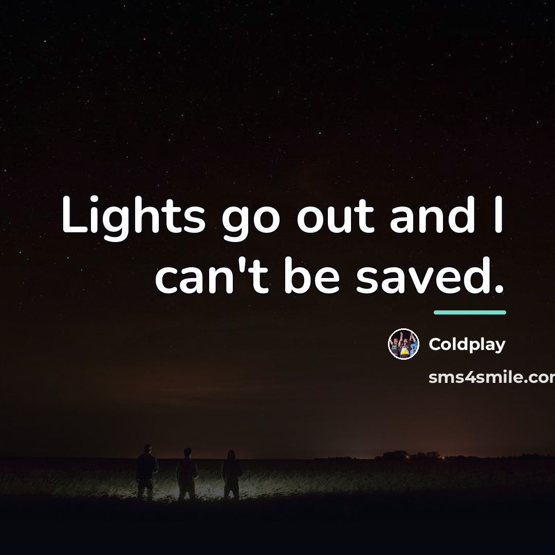 “Lights go out and I can't be saved.…” quote by Coldplay