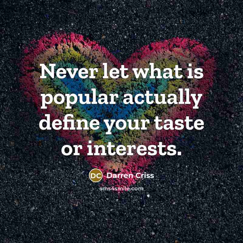 “Never let what is popular actually define your taste or…” quote by Darren Criss