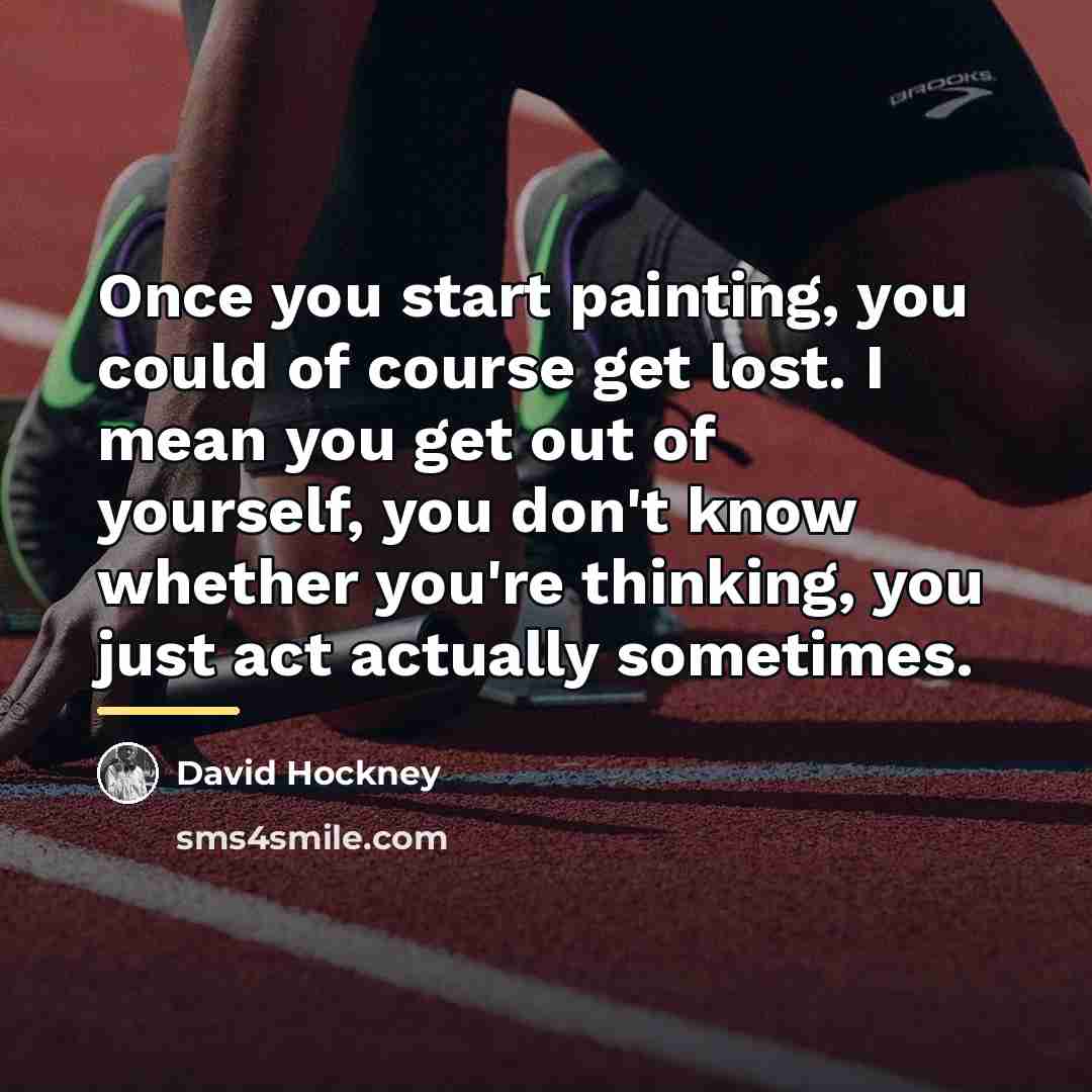 “Once you start painting, you could of course get lost.…” quote by David Hockney