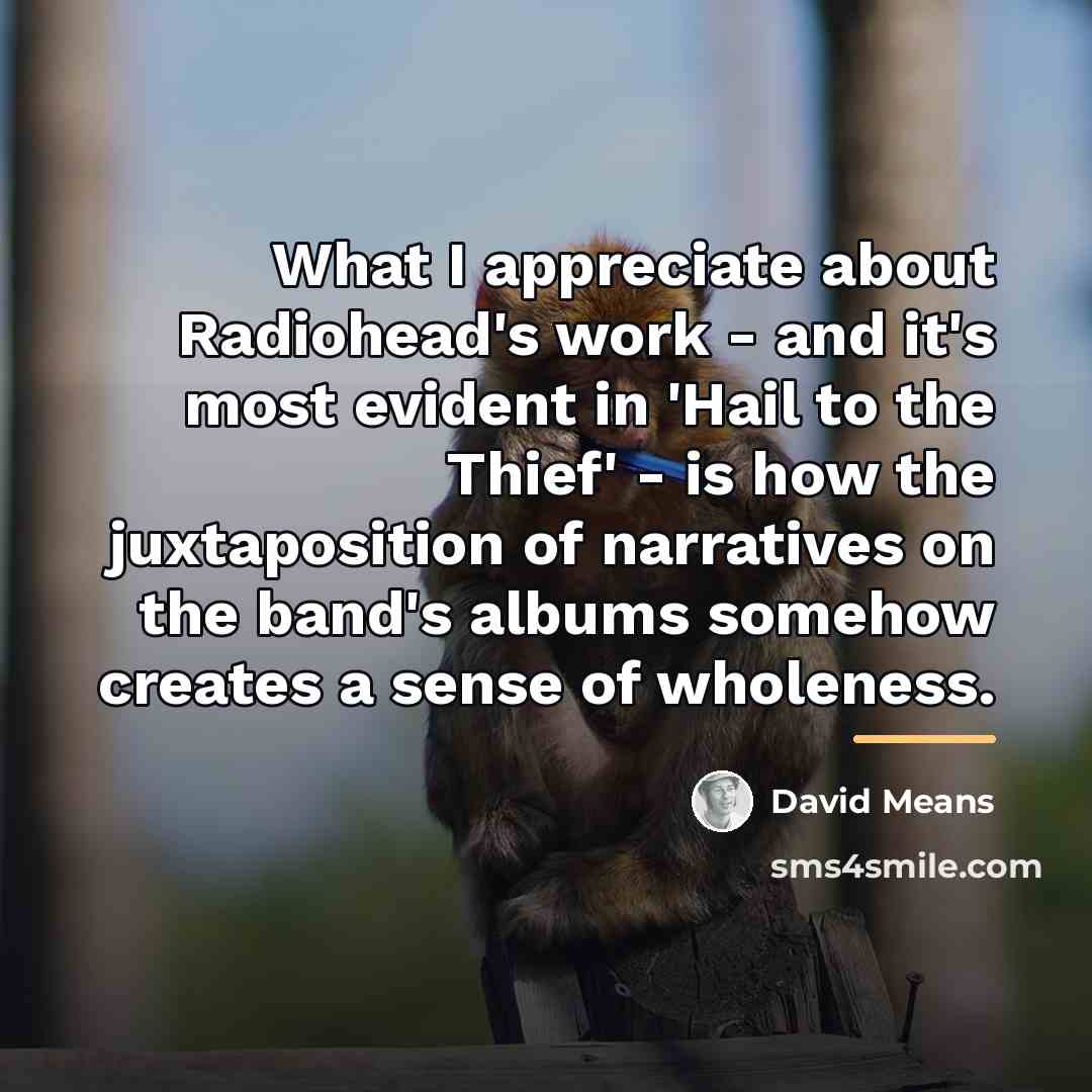 “What I appreciate about Radiohead's work - and it's most…” quote by David Means