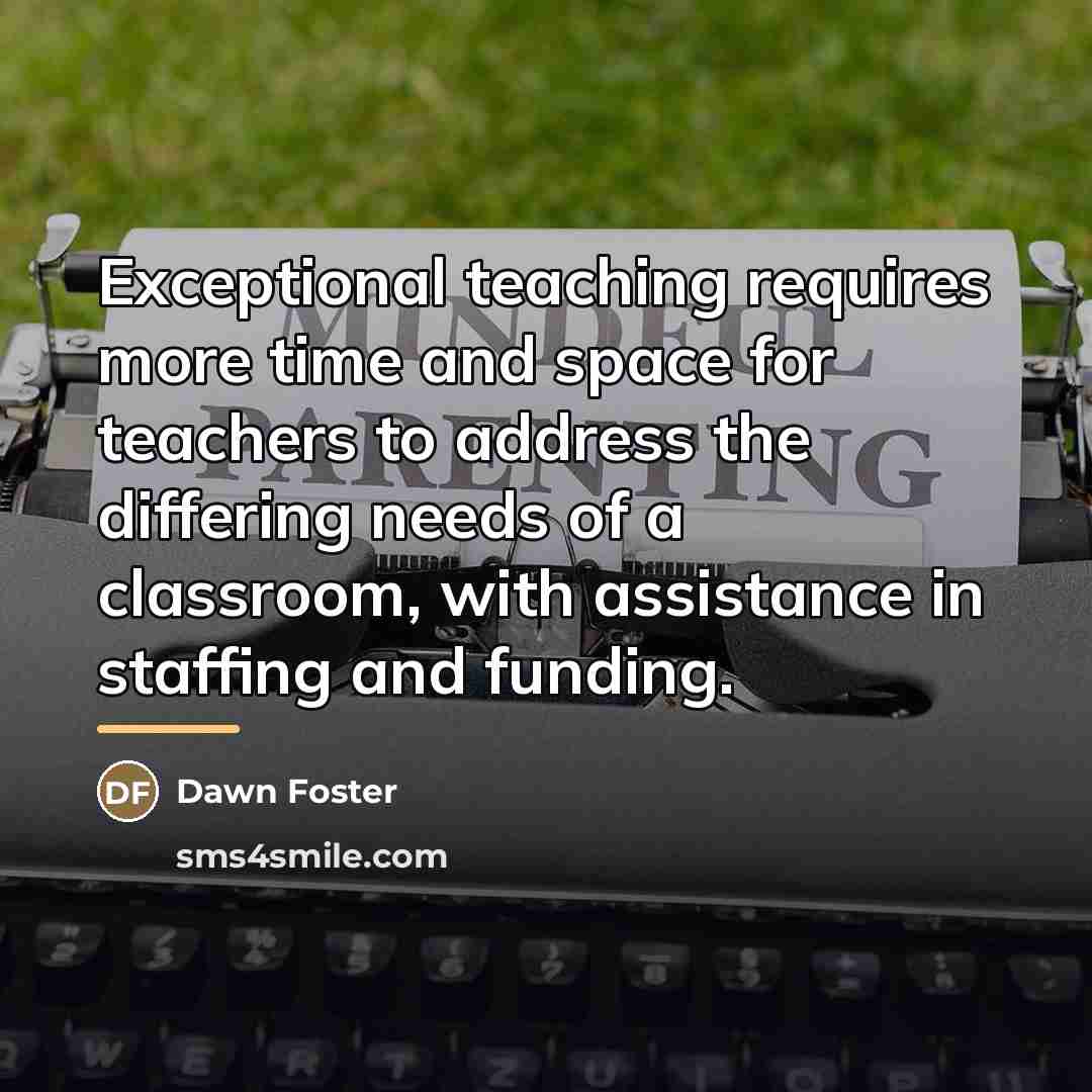 “Exceptional teaching requires more time and space for teachers to…” quote by Dawn Foster