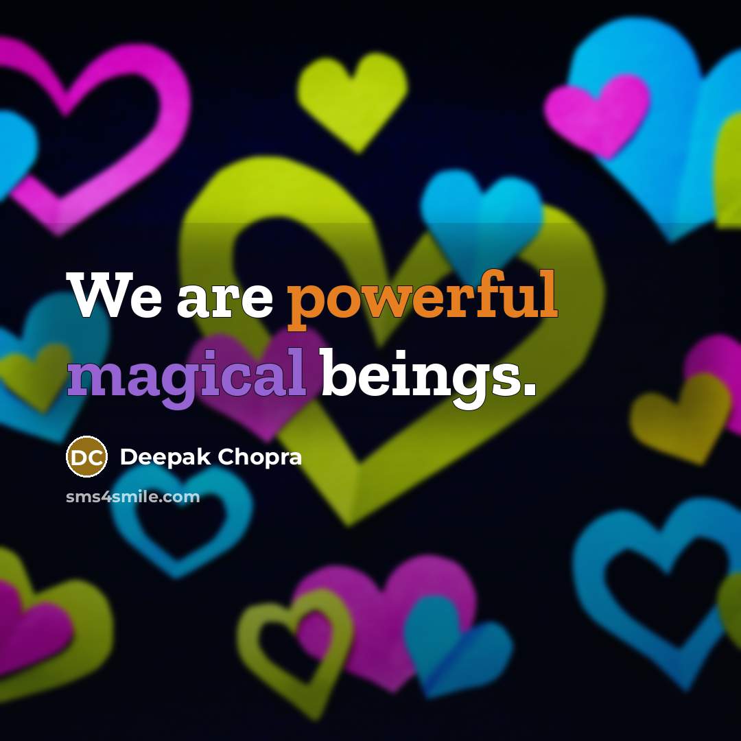 “We are powerful magical beings.…” quote by Deepak Chopra
