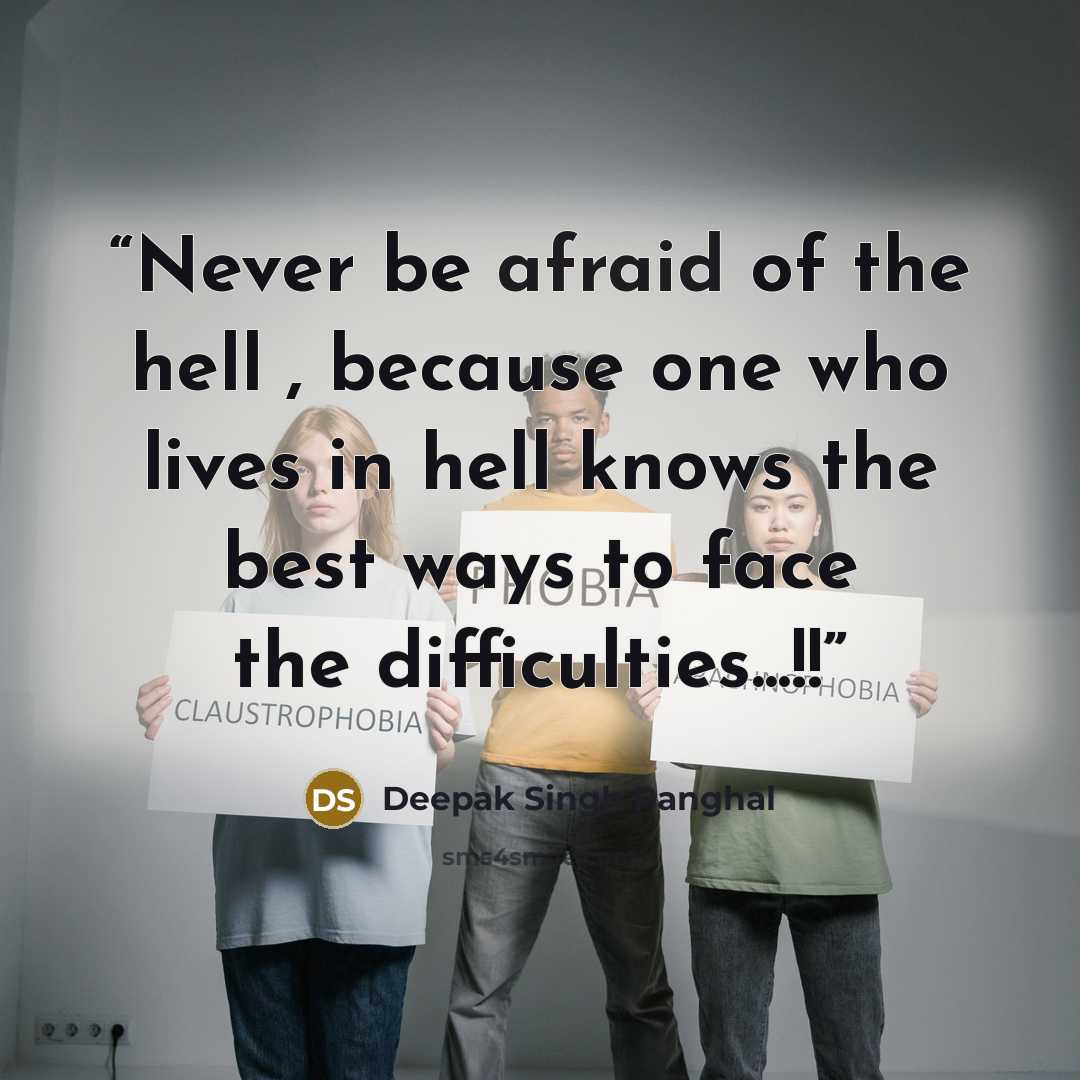 “Never be afraid of the hell , because one who lives in hell knows the best ways to face the difficulties...!!” quote by Deepak Singh Panghal