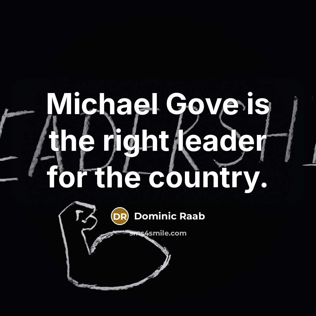 “Michael Gove is the right leader for the country.…” quote by Dominic Raab