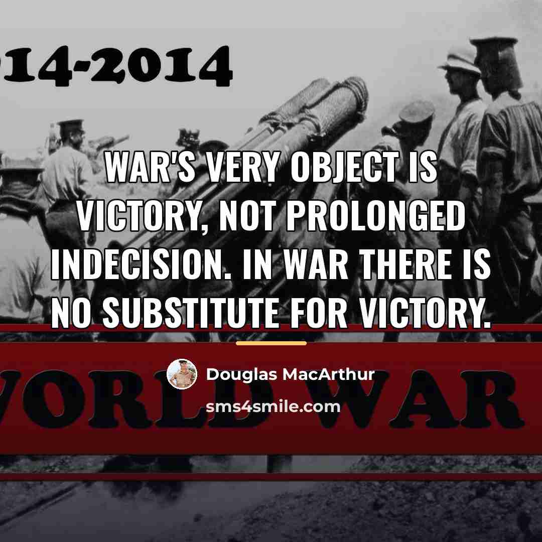 “War's very object is victory, not prolonged indecision. In war…” quote by Douglas MacArthur