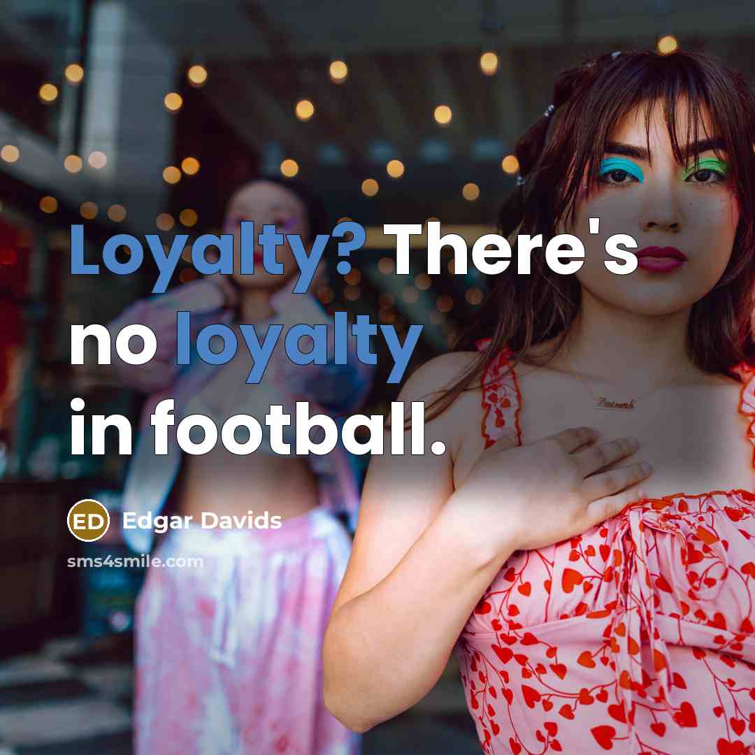 “Loyalty? There's no loyalty in football.…” quote by Edgar Davids