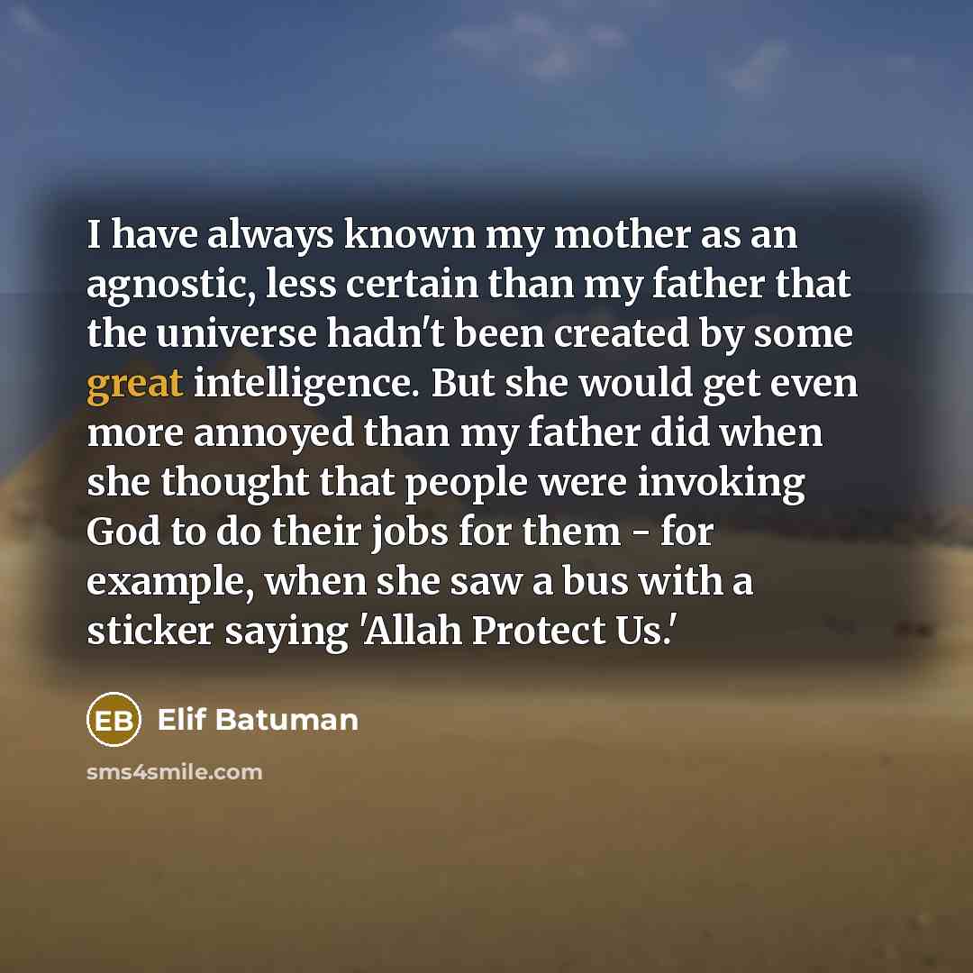 “I have always known my mother as an agnostic, less…” quote by Elif Batuman