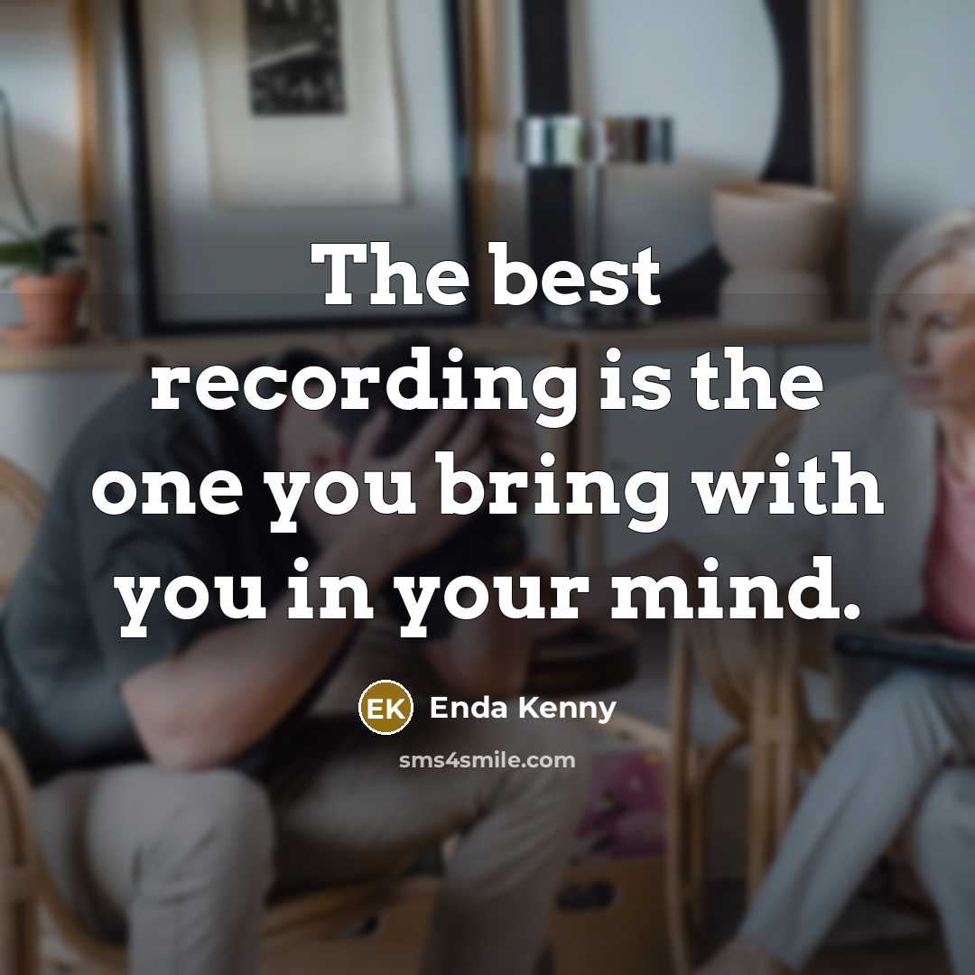 “The best recording is the one you bring with you…” quote by Enda Kenny