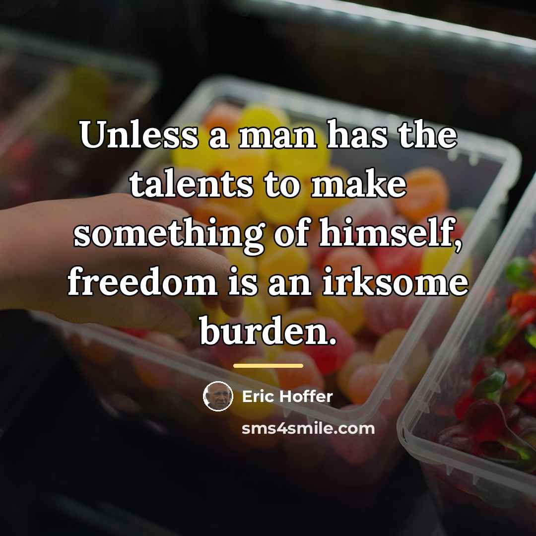 “Unless a man has the talents to make something of…” quote by Eric Hoffer