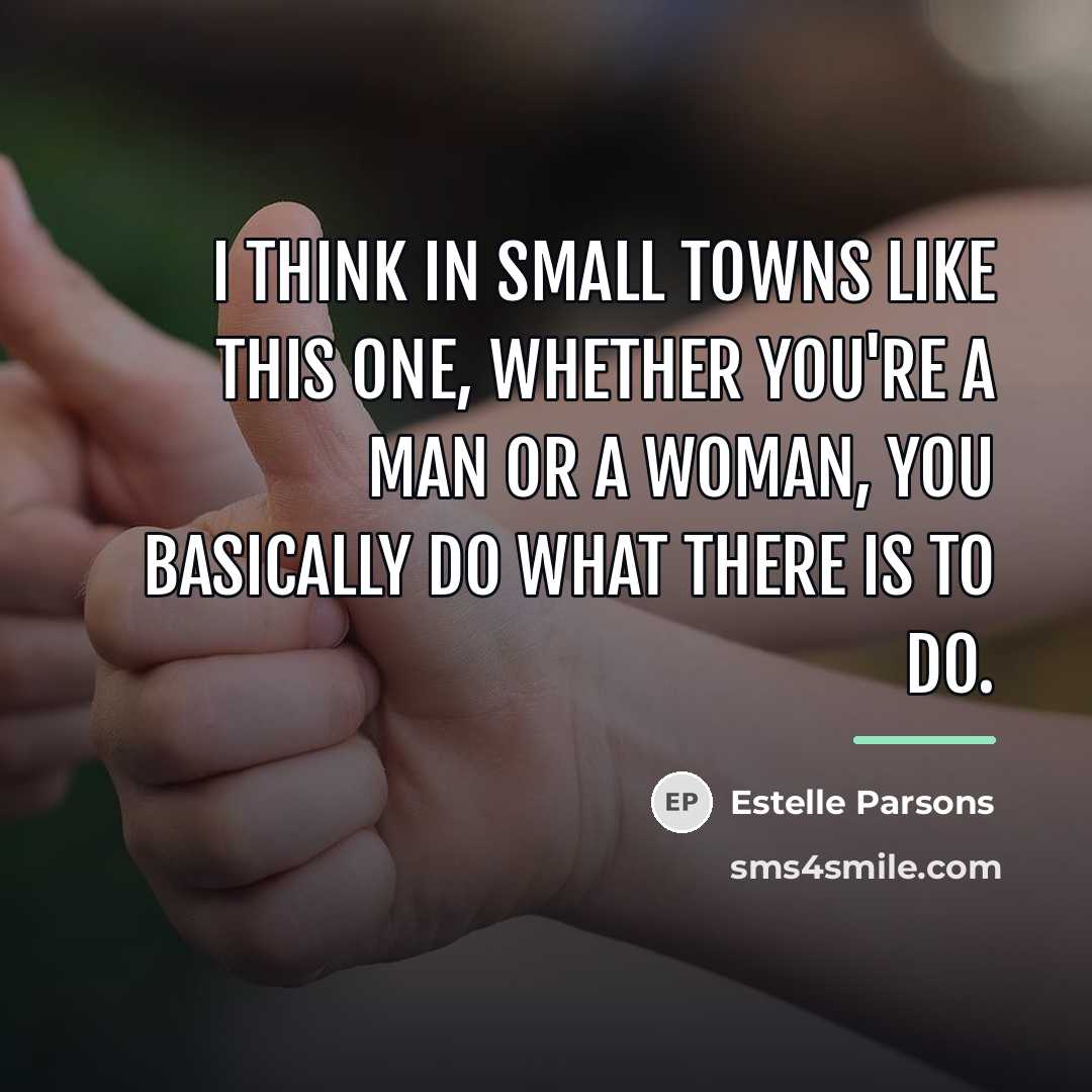 “I think in small towns like this one, whether you're…” quote by Estelle Parsons