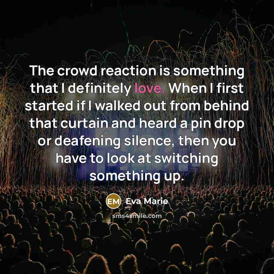 “The crowd reaction is something that I definitely love. When…” quote by Eva Marie