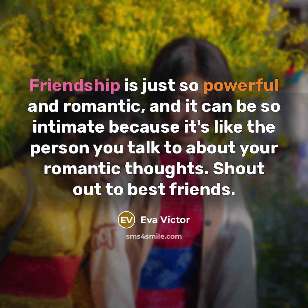 “Friendship is just so powerful and romantic, and it can…” quote by Eva Victor