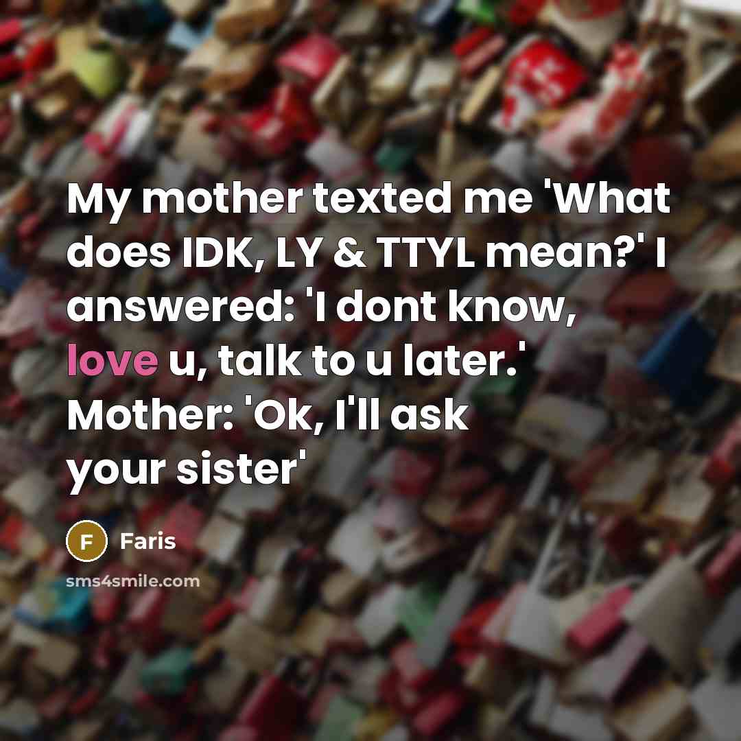 “My mother texted me 'What does IDK, LY & TTYL…” quote by Faris