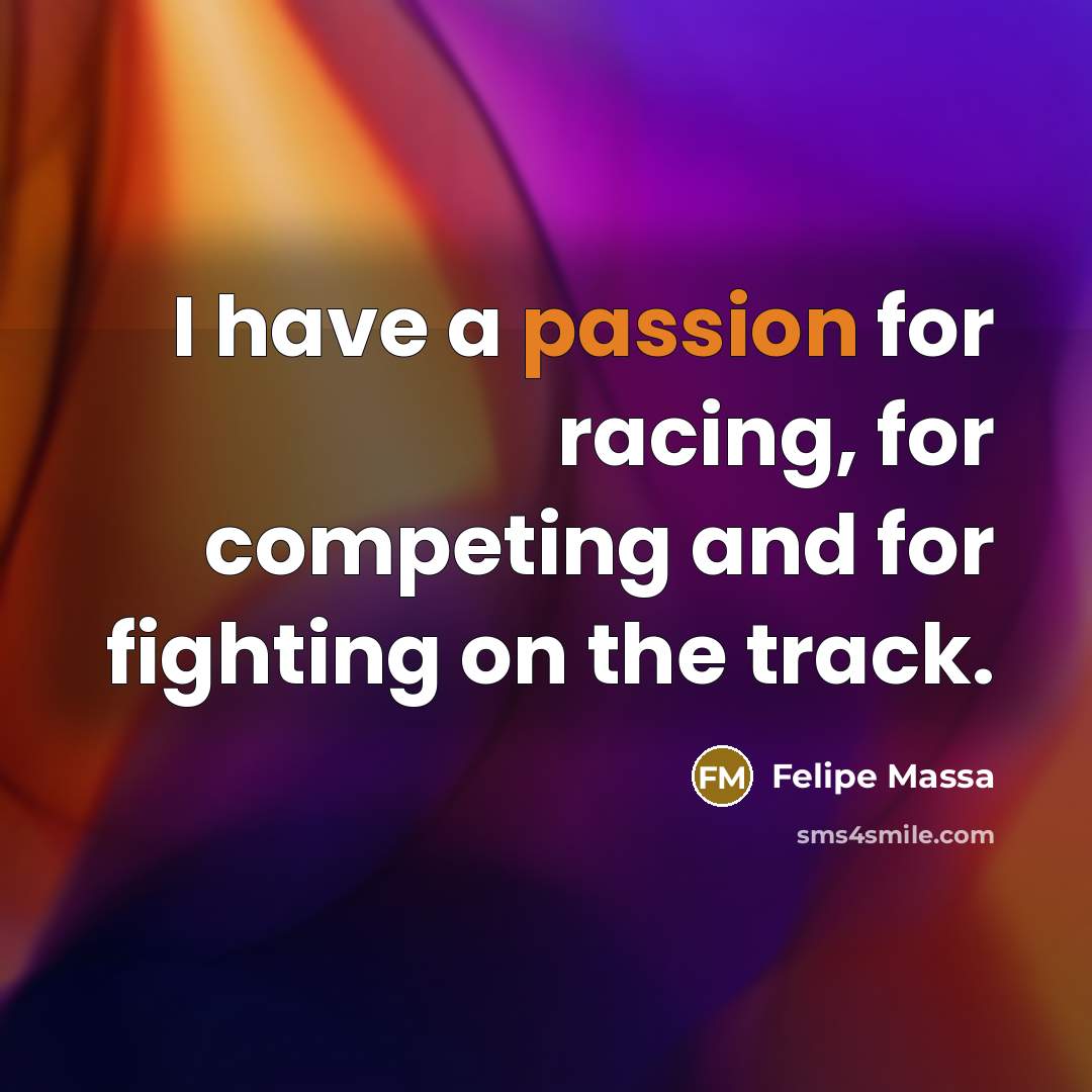 “I have a passion for racing, for competing and for…” quote by Felipe Massa