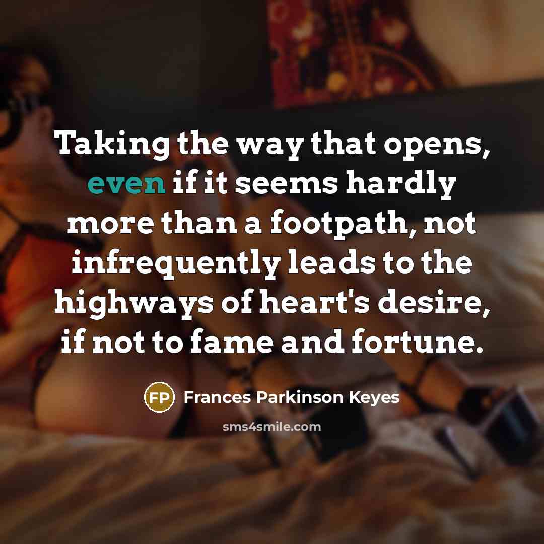 “Taking the way that opens, even if it seems hardly…” quote by Frances Parkinson Keyes
