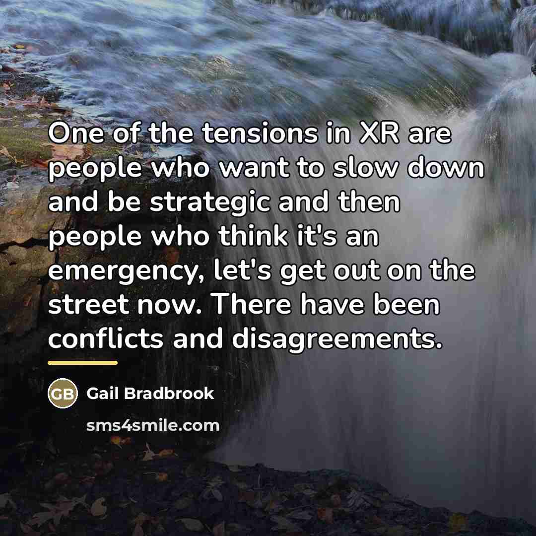 “One of the tensions in XR are people who want…” quote by Gail Bradbrook
