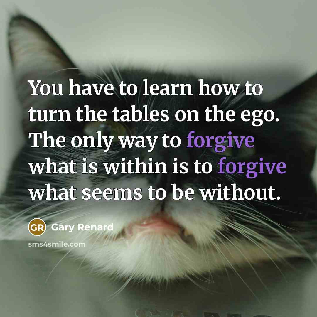 “You have to learn how to turn the tables on…” quote by Gary Renard