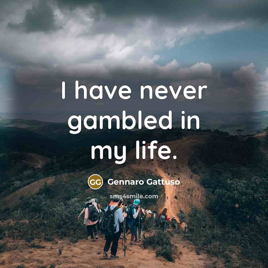 “I have never gambled in my life.…” quote by Gennaro Gattuso