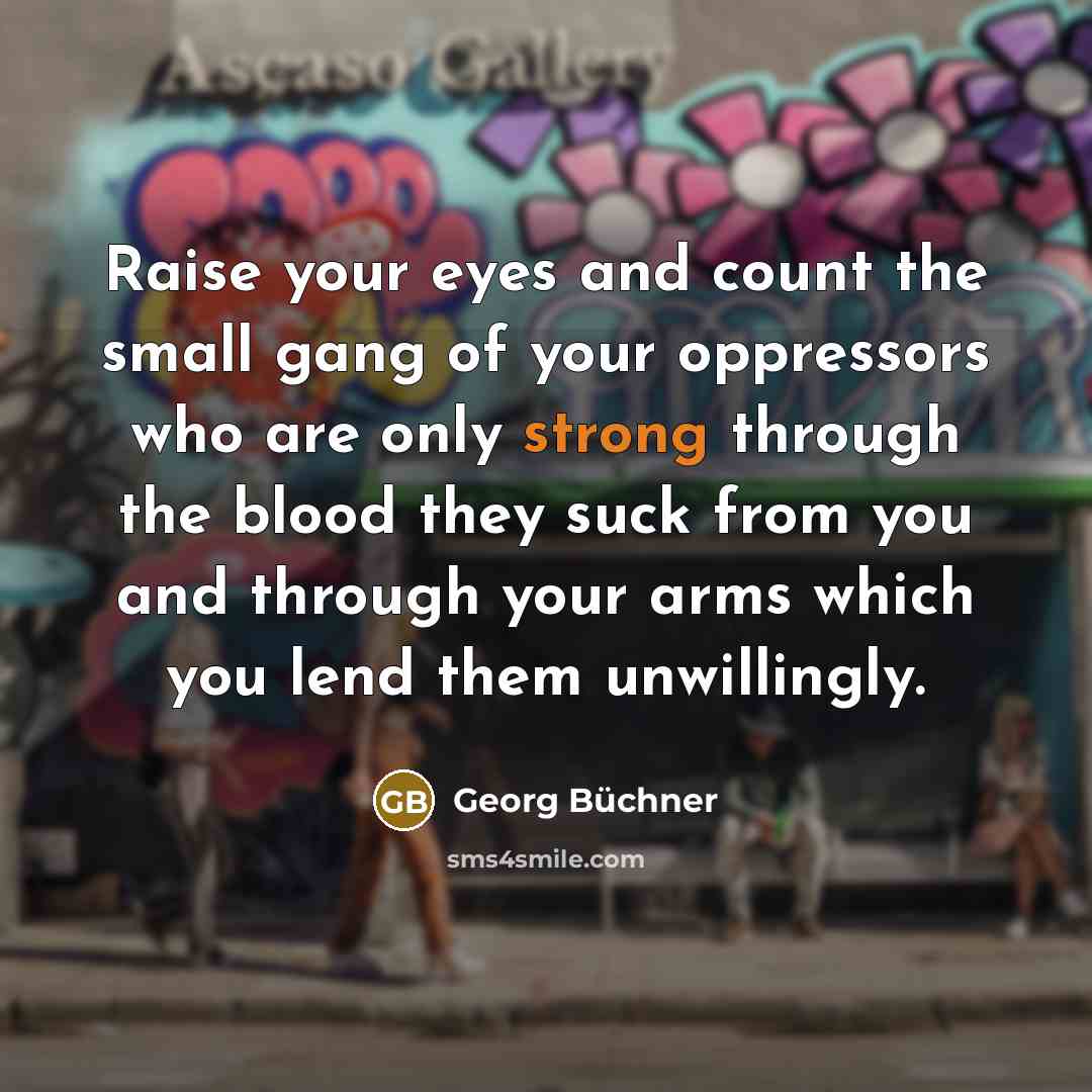 “Raise your eyes and count the small gang of your…” quote by Georg Buchner