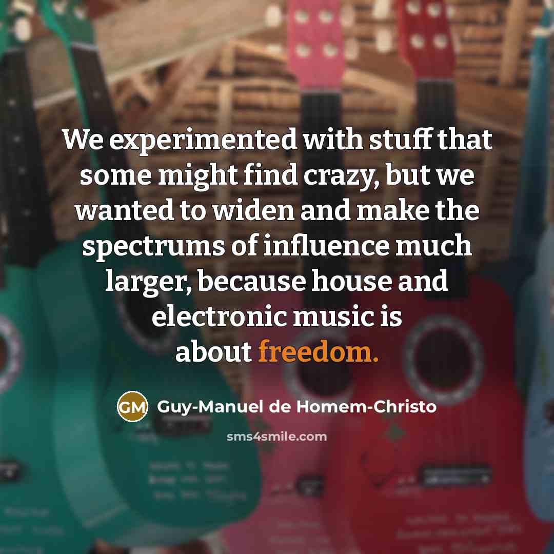 “We experimented with stuff that some might find crazy, but…” quote by Guy-Manuel de Homem-Christo