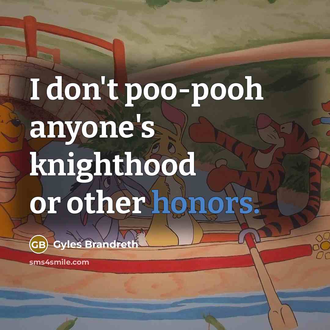 “I don't poo-pooh anyone's knighthood or other honors.…” quote by Gyles Brandreth