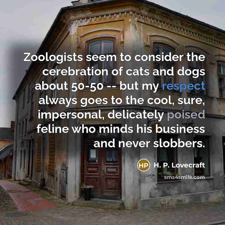 “Zoologists seem to consider the cerebration of cats and dogs…” quote by H. P. Lovecraft