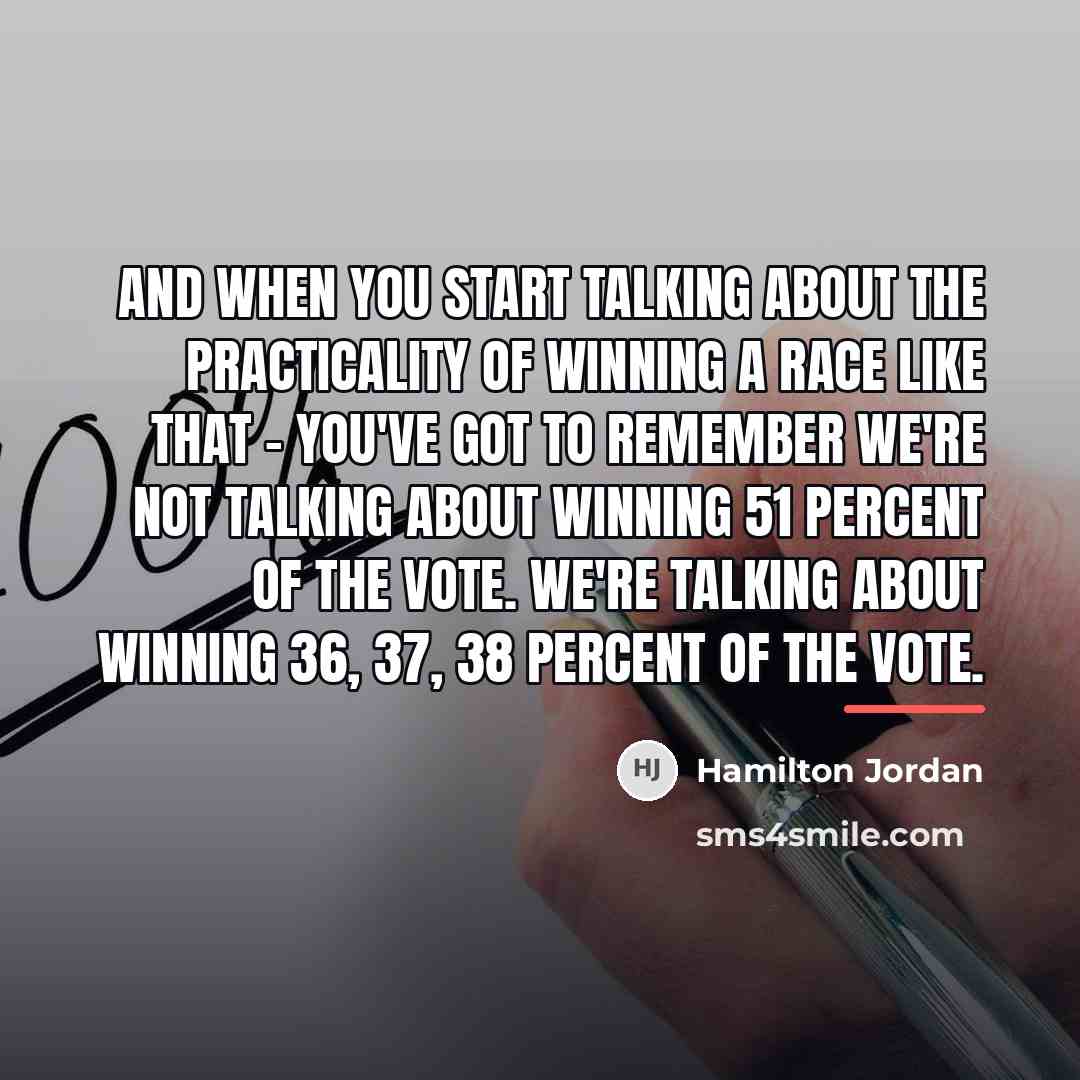 “And when you start talking about the practicality of winning…” quote by Hamilton Jordan