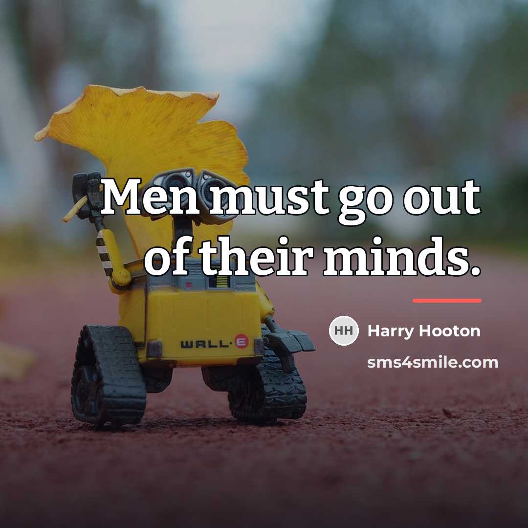 “Men must go out of their minds.…” quote by Harry Hooton