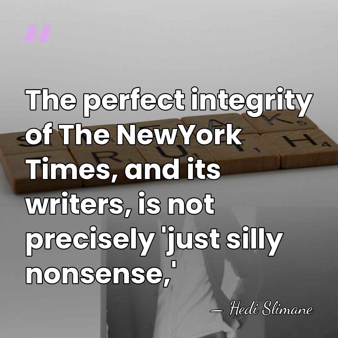 The perfect integrity of The NewYork Times, and its writers, is not&hellip; - Hedi Slimane