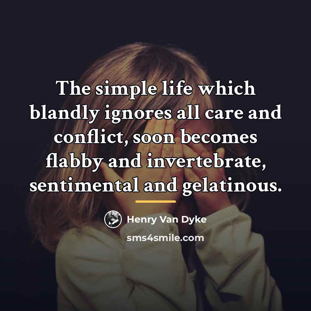 “The simple life which blandly ignores all care and conflict,…” quote by Henry Van Dyke