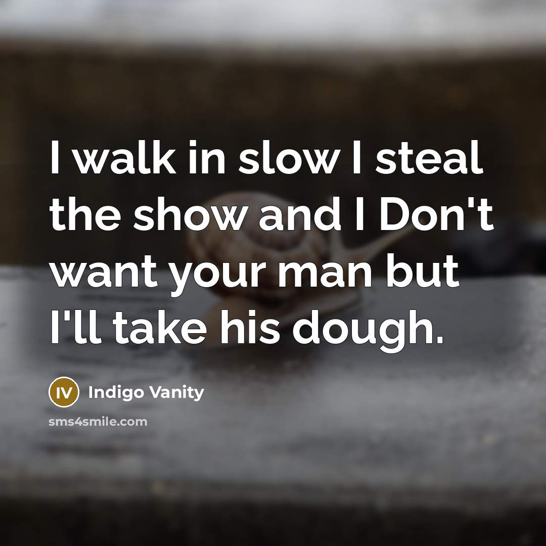 “I walk in slow I steal the show and I…” quote by Indigo Vanity
