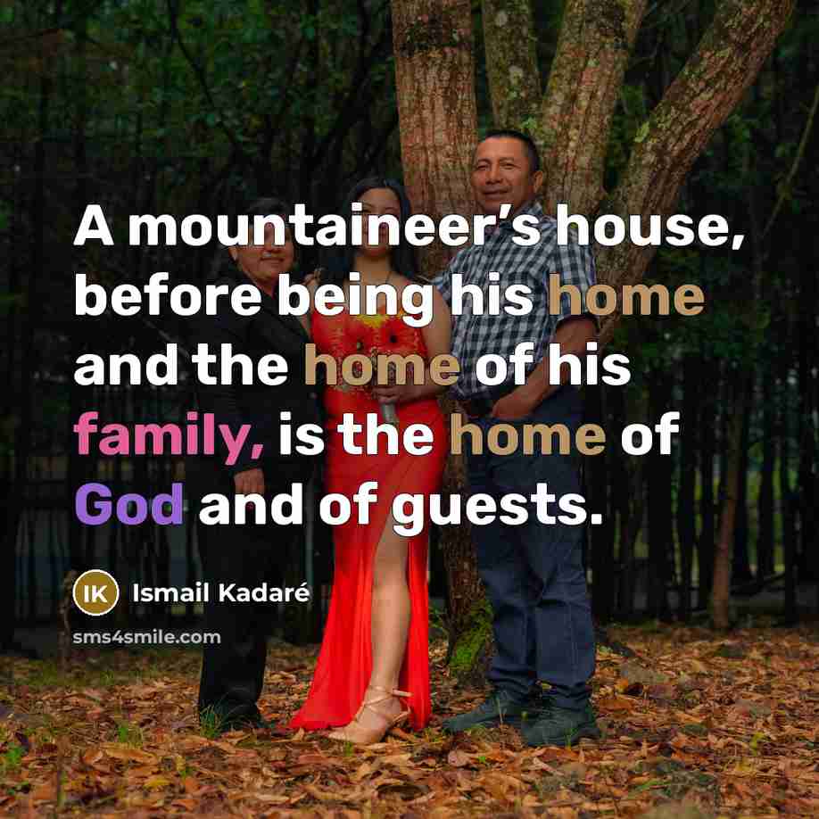 “A mountaineer’s house, before being his home and the home…” quote by Ismail Kadaré