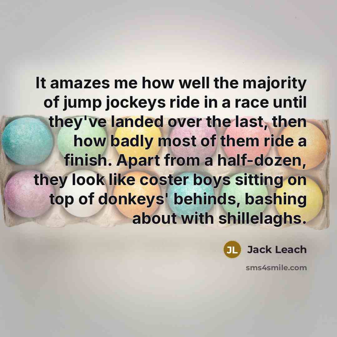 “It amazes me how well the majority of jump jockeys…” quote by Jack Leach