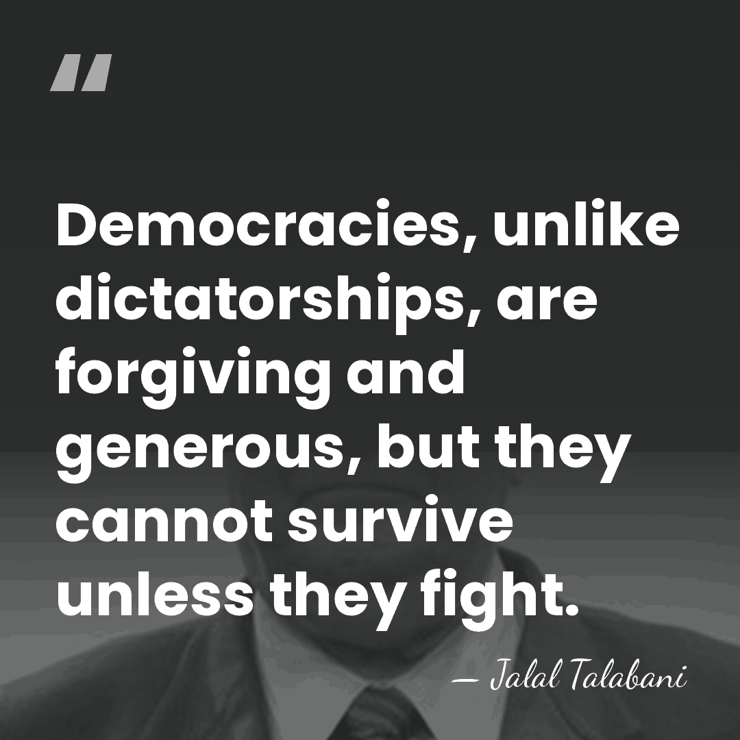 Democracies, unlike dictatorships, are forgiving and generous, but they cannot survive unless&hellip; - Jalal Talabani